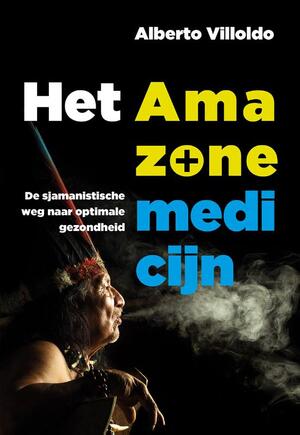 Het Amazone-medicijn - Alberto Villoldo Het Amazone-medicijn - Alberto Villoldo