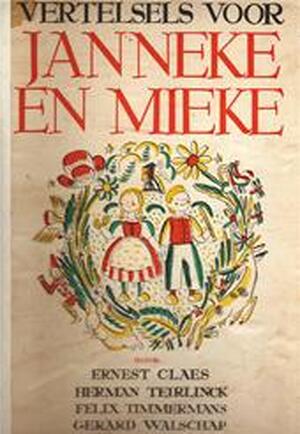 Vertelsels voor Janneke en Mieke - Herman Teirlinck, Felix Timmermans, Gerard Jacob Lodewijk Walschap, Hélène van Coppenolle, Tonet Timmermans, Hélène Van Raemdonck Vertelsels voor Janneke en Mieke - Herman Teirlinck, Felix Timmermans, Gerard Jacob Lodewijk Walschap, Hélène van Coppenolle, Tonet Timmermans, Hélène Van Raemdonck