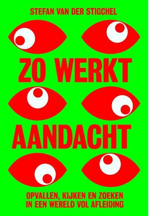 Zo werkt aandacht - Stefan van der Stigchel Zo werkt aandacht - Stefan van der Stigchel