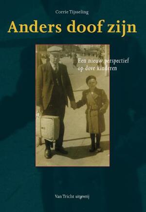 Anders doof zijn: een nieuw perspectief op dove kinderen - Corrie Tijsseling