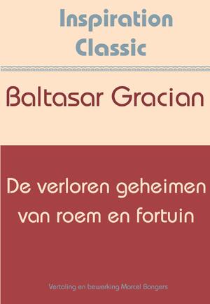 De verloren geheimen van roem en fortuin - Baltasar Gracian De verloren geheimen van roem en fortuin - Baltasar Gracian