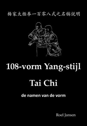 108-vorm Yang-stijl Tai Chi - de namen van de vorm - Roel Jansen 108-vorm Yang-stijl Tai Chi - de namen van de vorm - Roel Jansen