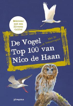 De vogel top 100 van Nico de Haan - Nico de Haan De vogel top 100 van Nico de Haan - Nico de Haan