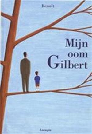 Mijn oom Gilbert - Benoît, Karel Anthierens Mijn oom Gilbert - Benoît, Karel Anthierens