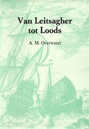 Van Leitsagher tot Loods: 400 jaar loodsen van Rotterdam - A.M. Overwater