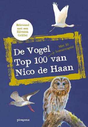 De vogel top 100 van Nico de Haan - Nico de Haan De vogel top 100 van Nico de Haan - Nico de Haan