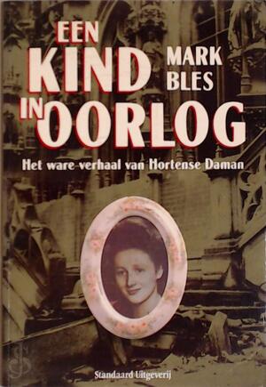 Een kind in oorlog - Mark Bles, Hein de Belder Een kind in oorlog - Mark Bles, Hein de Belder