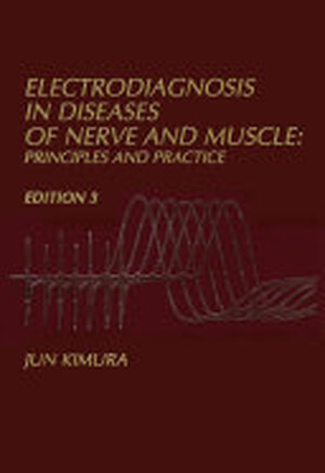 Electrodiagnosis in Diseases of Nerve and Muscle:Principles and Practice - Jun Kimura