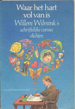 Waar het hart vol van is: schriftelijke cursus dichten - Willem Wilmink