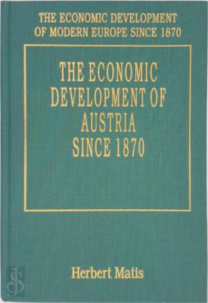 The Economic development of Austria since 1870 - Herbert Matis