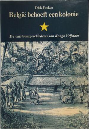 België behoeft een kolonie - Dick Foeken België behoeft een kolonie - Dick Foeken