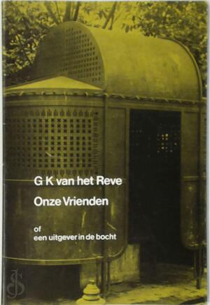 Onze vrienden - G. K. van het Reve, Gerard Reve Onze vrienden - G. K. van het Reve, Gerard Reve