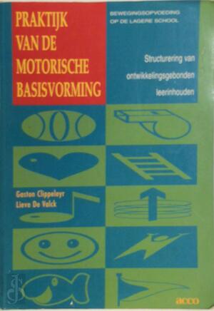 Praktijk van de motorische basisvorming - Gaston Clippeleyr Praktijk van de motorische basisvorming - Gaston Clippeleyr