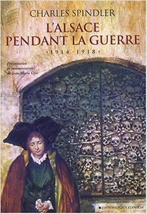 L'Alsace pendant la guerre 1914-1918 - Charles Spindler L'Alsace pendant la guerre 1914-1918 - Charles Spindler