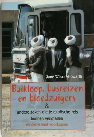 Buikloop, busreizen en bloedzuigers & andere zaken die je exotische reis kunnen verknallen en die je kunt voorkomen - Jane Wilson-howarth, Willeke Barens Buikloop, busreizen en bloedzuigers & andere zaken die je exotische reis kunnen verknallen en die je kunt voorkomen - Jane Wilson-howarth, Willeke Barens