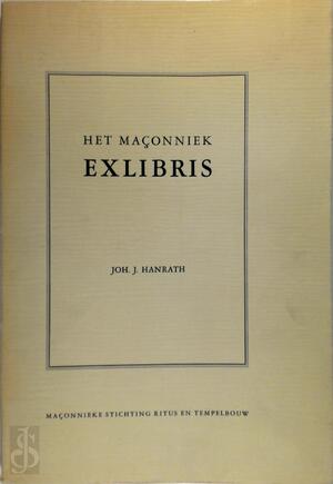 Het Maconniek Exlibris - Joh. J. Hanrath Het Maconniek Exlibris - Joh. J. Hanrath