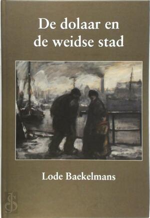De dolaar en de weidse stad - Lode Baekelmans De dolaar en de weidse stad - Lode Baekelmans