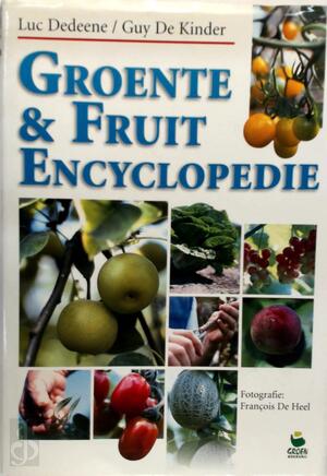 Groente & Fruit encyclopedie - Luc Dedeene, Guy de Kinder Groente & Fruit encyclopedie - Luc Dedeene, Guy de Kinder