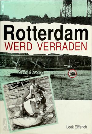 Rotterdam werd verraden - Loek Elfferich, Marja Hageman