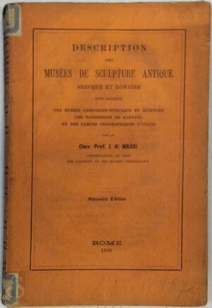 Description abrégée des musées de sculpture antique grecque et romaine avec addition des musées grégorien-étrusque et égyptien, des monuments assyriens, des salles Borgia, des tapisseries de Raphaël et des cartes géographiques d'Italie. - J.H. Massi Description abrégée des musées de sculpture antique grecque et romaine avec addition des musées grégorien-étrusque et égyptien, des monuments assyriens, des salles Borgia, des tapisseries de Raphaël et des cartes géographiques d'Italie. - J.H. Massi