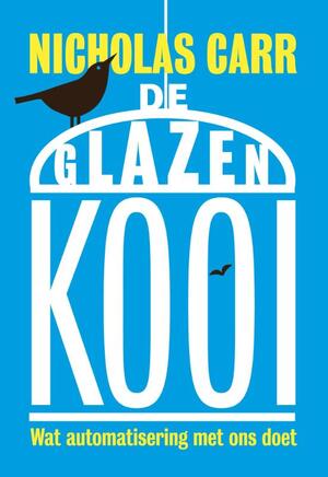 De glazen kooi - Nicholas Carr