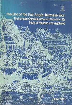 The End of the First Anglo-Burmese War - Anna Allott The End of the First Anglo-Burmese War - Anna Allott