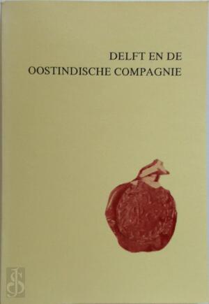 Delft en de Oostindische Compagnie - H.L. (red. Houtzager, G. Kunz, H. van Leeuwen