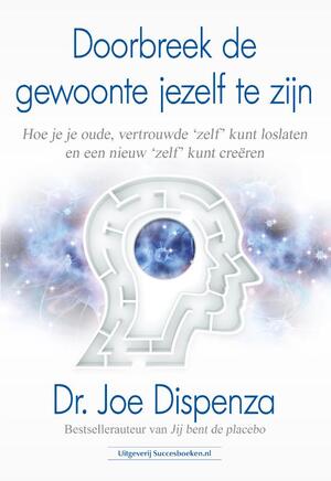 Doorbreek de gewoonte jezelf te zijn - Dr. Joe Dispenza Doorbreek de gewoonte jezelf te zijn - Dr. Joe Dispenza
