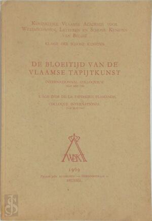 De bloeitijd van de Vlaamse tapijtkunst - Jean-Paul Asselberghs, L. Beauvois-Faure, Jarmila Blazková, Marguerite Calberg, Jozef Duverger, Erik Duverger, A.M. Louise E. Eerkelens, M. Haems-Duverger, E.J. Kalf, S. Schneebalg-Perelman, Letteren En Schone Kunsten van België Klasse Der Schone Kunsten Koninklijke Vlaamse Academie Voor Wetenschappen, Jan Karel Steppe, Jacqueline Versyp, Roger-Armand Weigert, William Wells, Robert L. Wyss, Gerardina T. van Ysselsteyn
