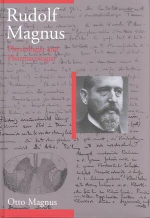 Rudolf Magnus: physiologist and pharmacologist - Otto Magnus Rudolf Magnus: physiologist and pharmacologist - Otto Magnus