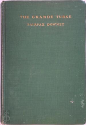 The Grand Turke, Suleyman the Magnificent, Sultan of the Ottomans - Fairfax Downey The Grand Turke, Suleyman the Magnificent, Sultan of the Ottomans - Fairfax Downey