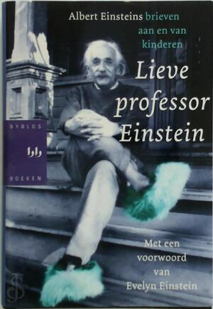 Lieve professor Einstein - Albert Einsteins brieven aan en van kinderen - Alice Calaprice Lieve professor Einstein - Albert Einsteins brieven aan en van kinderen - Alice Calaprice