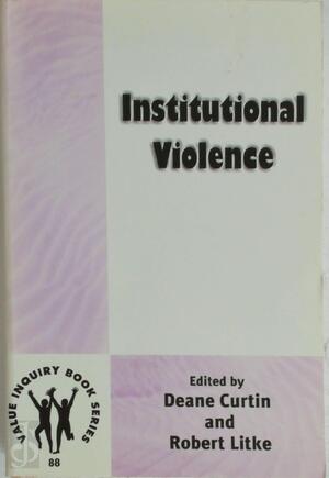 Institutional Violence - Deane Curtin, Robert Litke