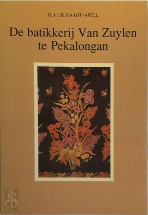 De batikkerij Van Zuylen te Pekalongan - M. J. de Raadt-Apell De batikkerij Van Zuylen te Pekalongan - M. J. de Raadt-Apell