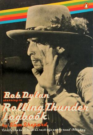 Bob Dylan starring in Rolling Thunder Logbook - Sam Shepard