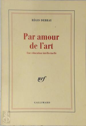 Par amour de l'art - Régis Debray