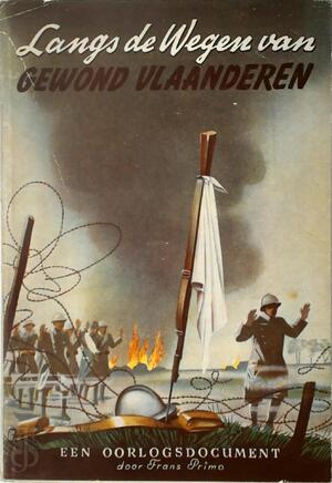 Langs de wegen van gewond Vlaanderen - Frans Primo