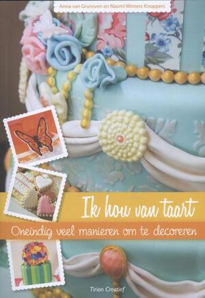 Ik hou van taart - Naomi Winters-Knoppers, Anna van Grunsven Ik hou van taart - Naomi Winters-Knoppers, Anna van Grunsven