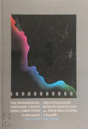 The International Fryderyk Chopin Piano Competition in photographs 1927-2005 /Międzynarodowy Konkurs Pianistyczny im. Fryderyka Chopina w fotografii 1927-2005 - 