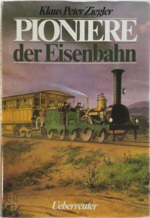 Pioniere der Eisenbahn - Klaus Peter Ziegler, Eberhard Hungerbühler