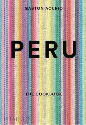 Peru the cookbook - Gaston Acurio Peru the cookbook - Gaston Acurio