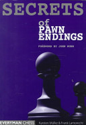 Secrets of Pawn Endings - Karsten Muller, Frank Lamprecht Secrets of Pawn Endings - Karsten Muller, Frank Lamprecht