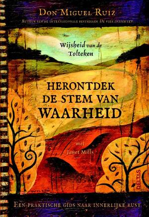 Herontdek de stem van waarheid - Don Miguel Ruiz, Janet Mills Herontdek de stem van waarheid - Don Miguel Ruiz, Janet Mills