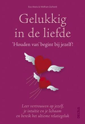Gelukkig in de liefde - Wilfram Zurhorst, Eva- Maria Zurhorst Gelukkig in de liefde - Wilfram Zurhorst, Eva- Maria Zurhorst