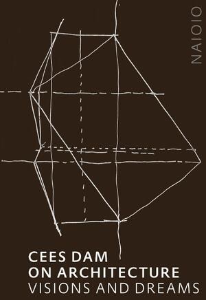 Cees Dam. On Architecture - Cees Dam, Karin Evers, Rudi Fuchs Cees Dam. On Architecture - Cees Dam, Karin Evers, Rudi Fuchs