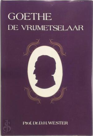 Goethe de vrijmetselaar - D.H. Wester Goethe de vrijmetselaar - D.H. Wester