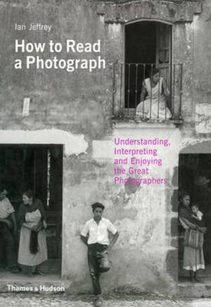 How to read a photograph - Ian Jeffrey How to read a photograph - Ian Jeffrey