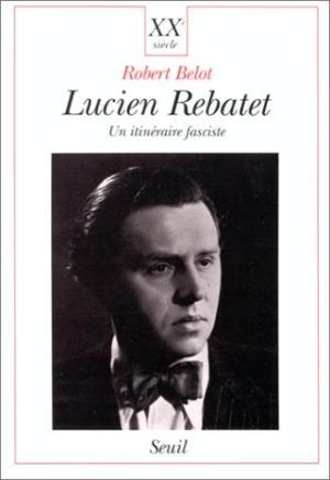 Lucien Rebatet - Robert Belot Lucien Rebatet - Robert Belot