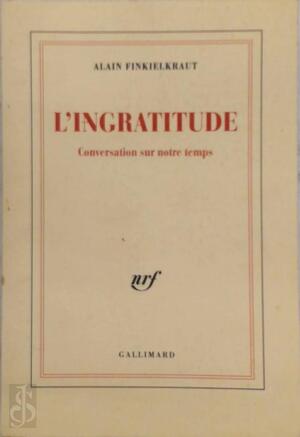 L'ingratitude - Alain Finkielkraut L'ingratitude - Alain Finkielkraut