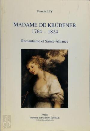 Madame de Krüdener, 1764-1824 - Francis Ley